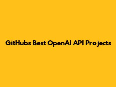 GitHub's Best OpenAI API Projects