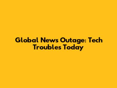 Global News Outage: Tech Troubles Today