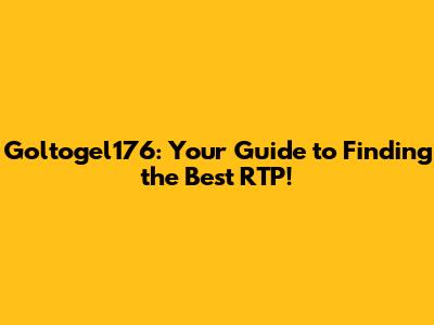 Goltogel176: Your Guide to Finding the Best RTP!