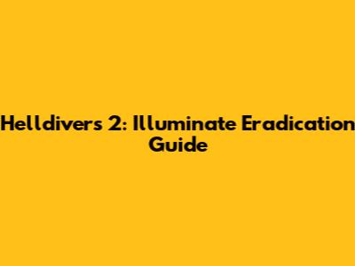 Helldivers 2: Illuminate Eradication Guide
