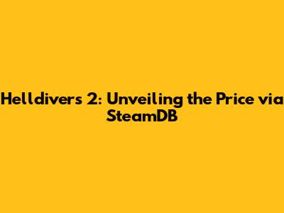 Helldivers 2: Unveiling the Price via SteamDB