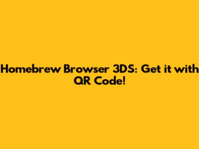 Homebrew Browser 3DS: Get it with QR Code!