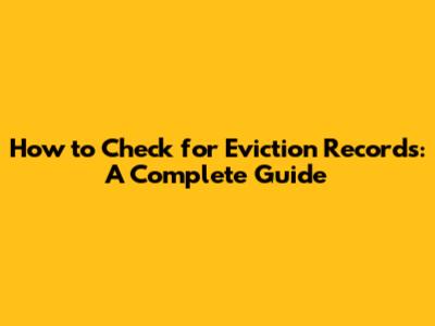 How to Check for Eviction Records: A Complete Guide