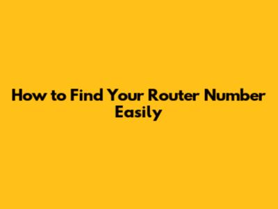 How to Find Your Router Number Easily