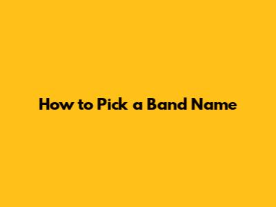 How to Pick a Band Name