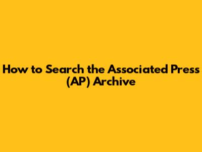How to Search the Associated Press (AP) Archive