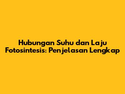 Hubungan Suhu dan Laju Fotosintesis: Penjelasan Lengkap