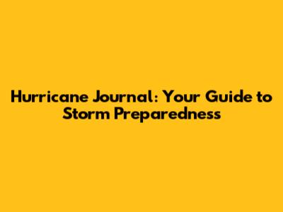 Hurricane Journal: Your Guide to Storm Preparedness