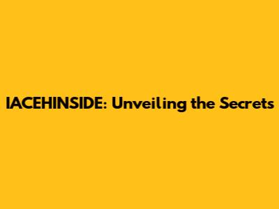 IACEHINSIDE: Unveiling the Secrets