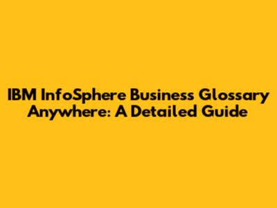 IBM InfoSphere Business Glossary Anywhere: A Detailed Guide