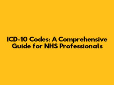 ICD-10 Codes: A Comprehensive Guide for NHS Professionals