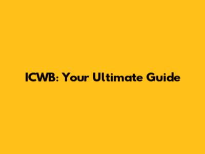 ICWB: Your Ultimate Guide