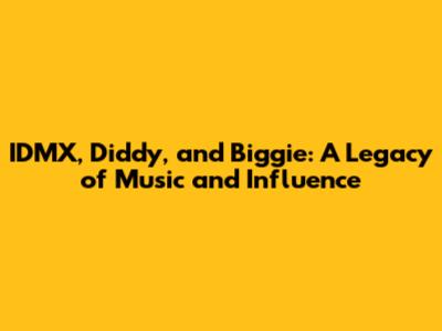 IDMX, Diddy, and Biggie: A Legacy of Music and Influence