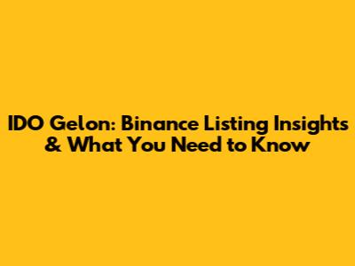 IDO Gelon: Binance Listing Insights & What You Need to Know