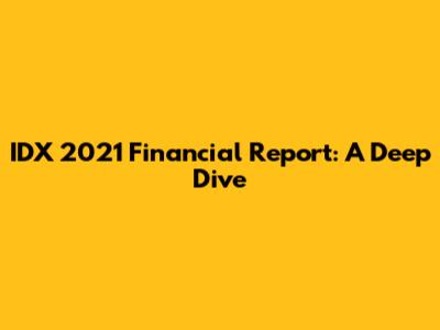 IDX 2021 Financial Report: A Deep Dive