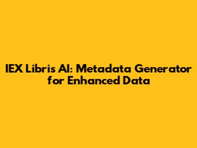 IEX Libris AI: Metadata Generator for Enhanced Data