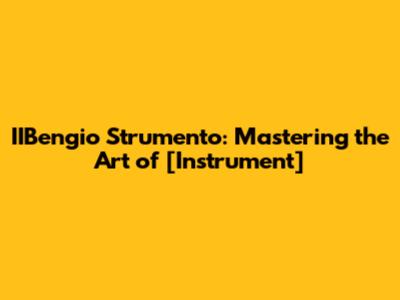 IIBengio Strumento: Mastering the Art of [Instrument]
