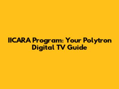 IICARA Program: Your Polytron Digital TV Guide