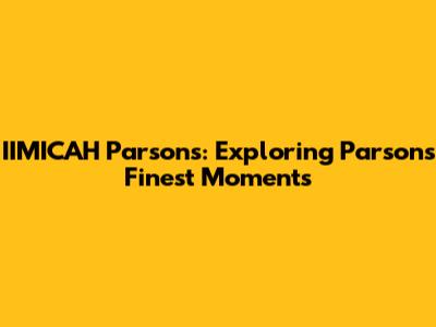 IIMICAH Parsons: Exploring Parsons' Finest Moments