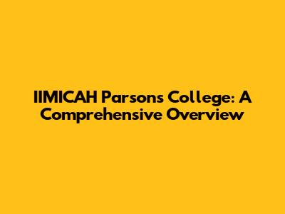 IIMICAH Parsons College: A Comprehensive Overview