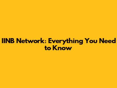 IINB Network: Everything You Need to Know