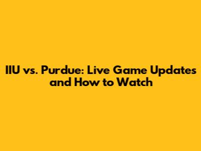 IIU vs. Purdue: Live Game Updates and How to Watch