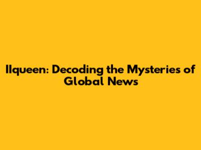 IIqueen: Decoding the Mysteries of Global News