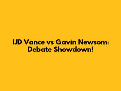 IJD Vance vs Gavin Newsom: Debate Showdown!