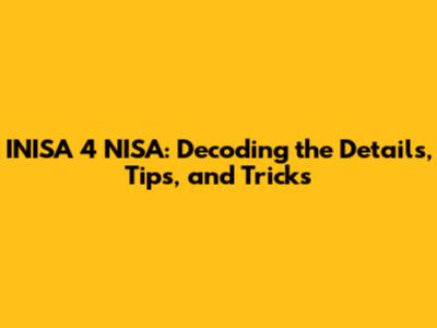 INISA 4 NISA: Decoding the Details, Tips, and Tricks