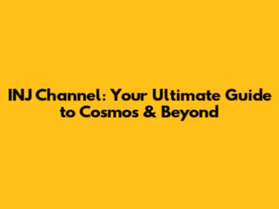 INJ Channel: Your Ultimate Guide to Cosmos & Beyond