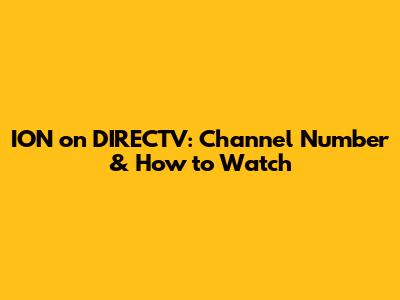 ION on DIRECTV: Channel Number & How to Watch