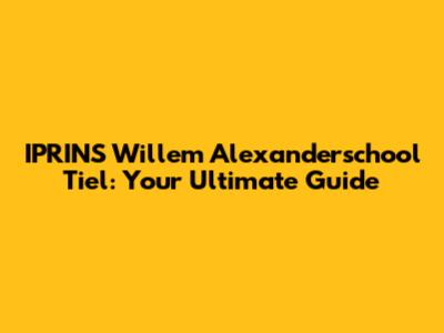 IPRIN'S Willem Alexanderschool Tiel: Your Ultimate Guide