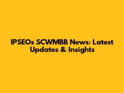 IPSEO's SCWMBB News: Latest Updates & Insights