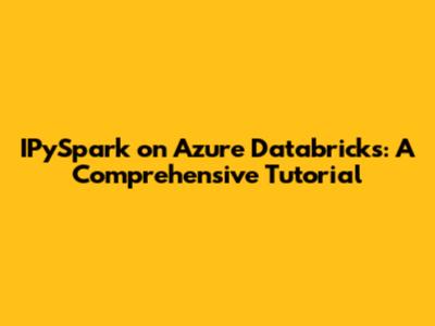 IPySpark on Azure Databricks: A Comprehensive Tutorial