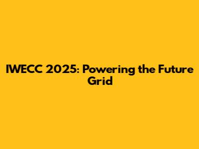 IWECC 2025: Powering the Future Grid