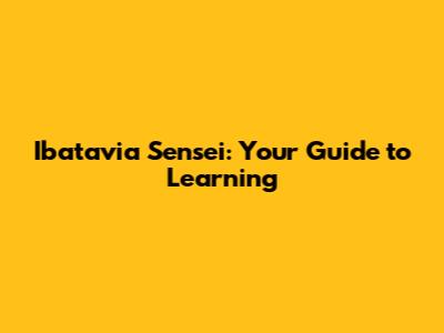 Ibatavia Sensei: Your Guide to Learning