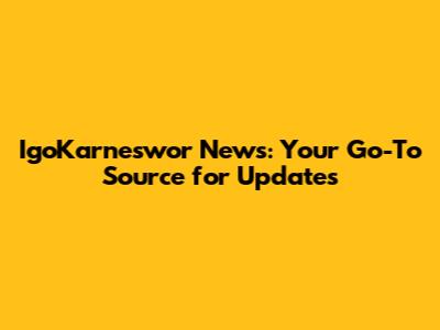 IgoKarneswor News: Your Go-To Source for Updates