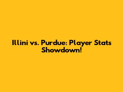 Illini vs. Purdue: Player Stats Showdown!