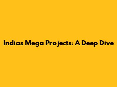India's Mega Projects: A Deep Dive