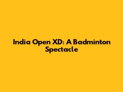 India Open XD: A Badminton Spectacle