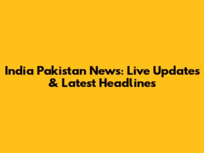 India Pakistan News: Live Updates & Latest Headlines