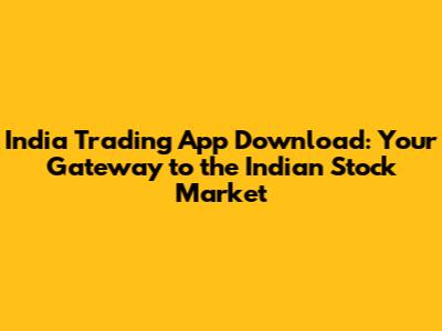 India Trading App Download: Your Gateway to the Indian Stock Market