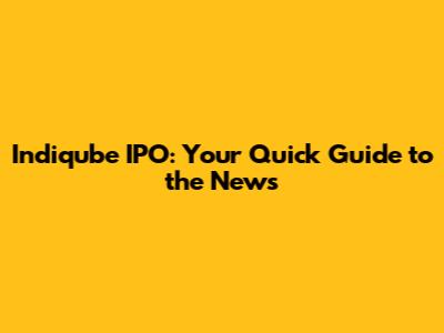 Indiqube IPO: Your Quick Guide to the News