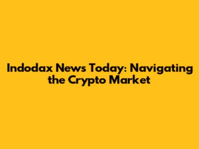 Indodax News Today: Navigating the Crypto Market