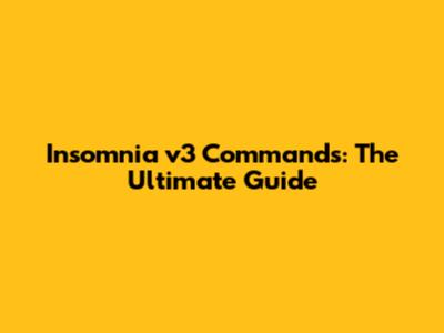 Insomnia v3 Commands: The Ultimate Guide
