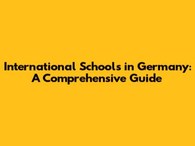 International Schools in Germany: A Comprehensive Guide
