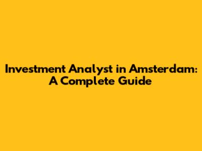 Investment Analyst in Amsterdam: A Complete Guide