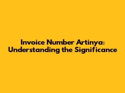 Invoice Number Artinya: Understanding the Significance