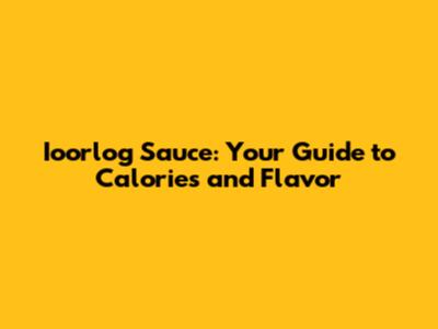 Ioorlog Sauce: Your Guide to Calories and Flavor