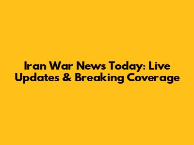 Iran War News Today: Live Updates & Breaking Coverage